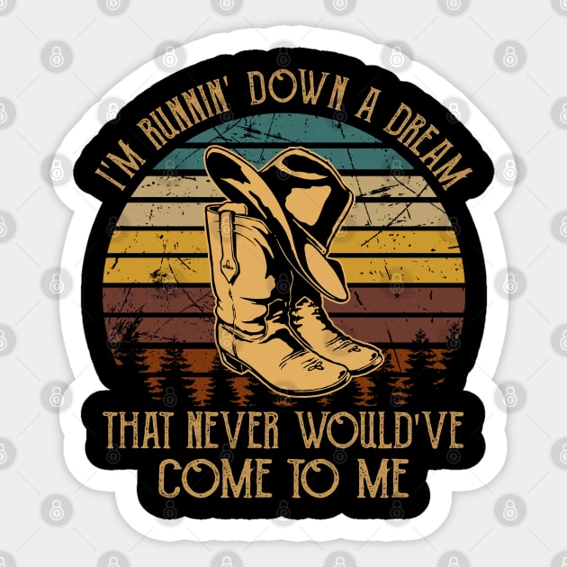 I'm Runnin' Down A Dream That Never Would've Come To Me Cowboy Hat & Boot Sticker by Creative feather